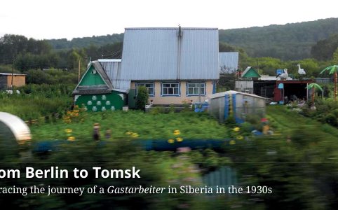 From Berlin to Tomsk. Retracing the Journey of a Gastarbeiter in Siberia in the 1930s